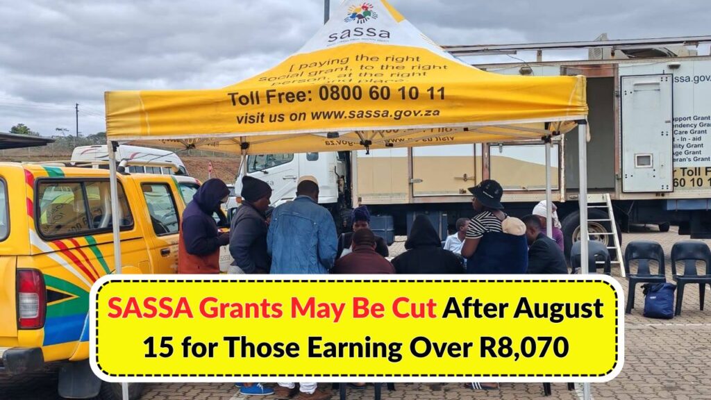 SASSA Grants May Be Cut After August 15 for Those Earning Over R8,070 – Check Your Status Now